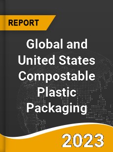 Global and United States Compostable Plastic Packaging Market