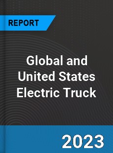 Global and United States Electric Truck Market