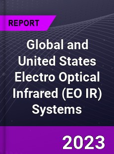 Global and United States Electro Optical Infrared Systems Market