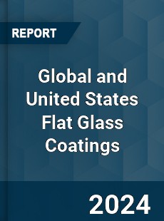 Global and United States Flat Glass Coatings Market