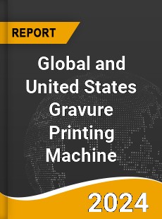 Global and United States Gravure Printing Machine Market