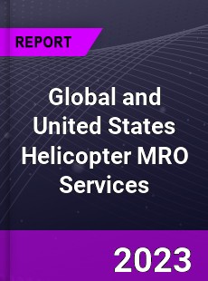 Global and United States Helicopter MRO Services Market