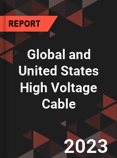 Global and United States High Voltage Cable Market