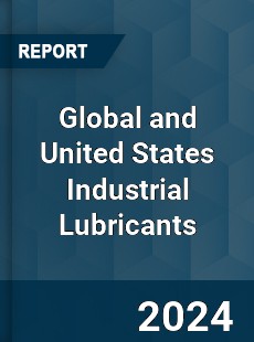 Global and United States Industrial Lubricants Market