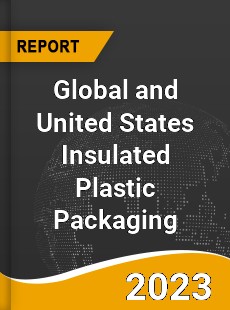 Global and United States Insulated Plastic Packaging Market