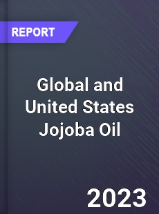 Global and United States Jojoba Oil Market