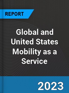 Global and United States Mobility as a Service Market