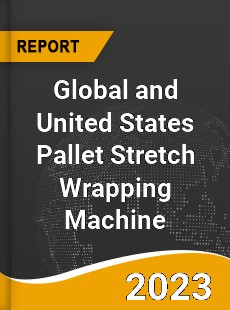 Global and United States Pallet Stretch Wrapping Machine Market
