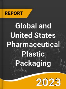 Global and United States Pharmaceutical Plastic Packaging Market