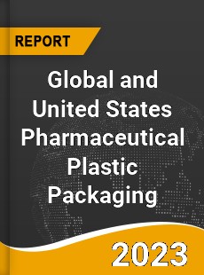Global and United States Pharmaceutical Plastic Packaging Market