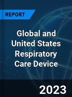 Global and United States Respiratory Care Device Market