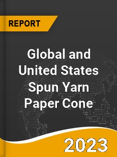 Global and United States Spun Yarn Paper Cone Market