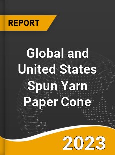 Global and United States Spun Yarn Paper Cone Market