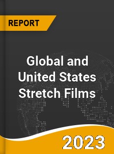 Global and United States Stretch Films Market