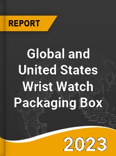 Global and United States Wrist Watch Packaging Box Market