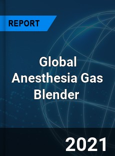 Global Anesthesia Gas Blender Market