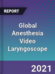 Global Anesthesia Video Laryngoscope Market