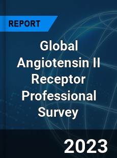 Global Angiotensin II Receptor Professional Survey Report