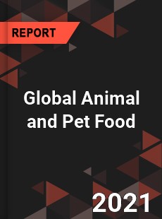 Animal and Pet Food Market