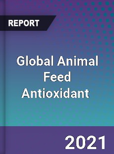 Global Animal Feed Antioxidant Market