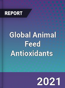 Global Animal Feed Antioxidants Market