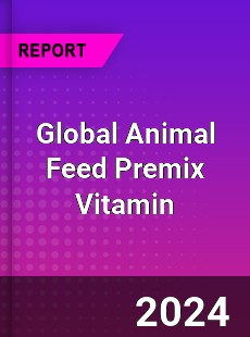 Global Animal Feed Premix Vitamin Industry