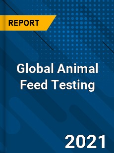 Global Animal Feed Testing Market