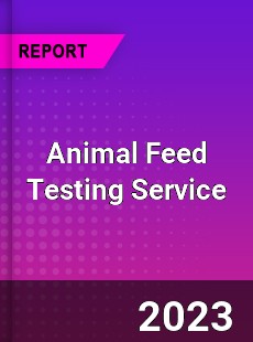 Global Animal Feed Testing Service Market