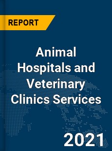 Global Animal Hospitals and Veterinary Clinics Services Market