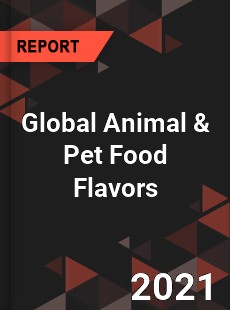 Global Animal amp Pet Food Flavors Market