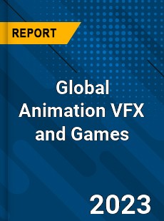 Global Animation VFX and Games Market