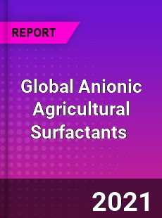 Global Anionic Agricultural Surfactants Market