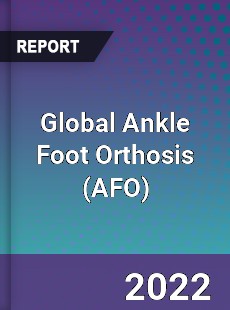 Global Ankle Foot Orthosis Market