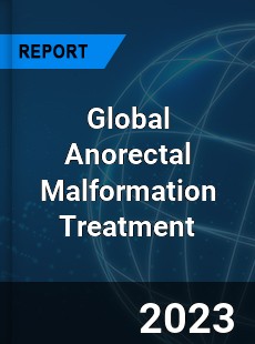 Global Anorectal Malformation Treatment Industry