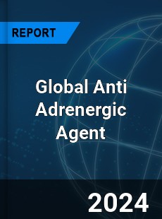 Global Anti Adrenergic Agent Market