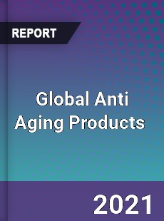 Global Anti Aging Products Market