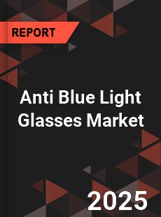 Global Anti Blue Light Glasses Market