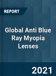 Global Anti Blue Ray Myopia Lenses Market