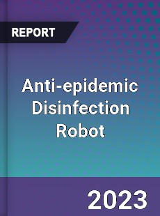 Global Anti epidemic Disinfection Robot Market