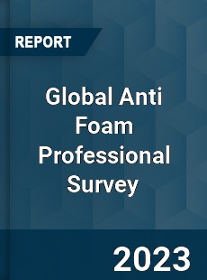 Global Anti Foam Professional Survey Report
