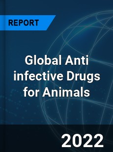 Global Anti infective Drugs for Animals Market