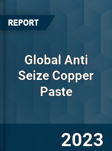 Global Anti Seize Copper Paste Industry