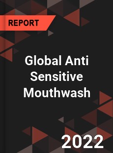 Global Anti Sensitive Mouthwash Market