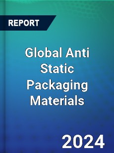 Global Anti Static Packaging Materials Market