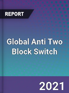 Global Anti Two Block Switch Market