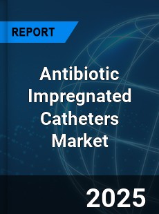 Global Antibiotic Impregnated Catheters Industry