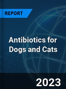 Global Antibiotics for Dogs and Cats Market