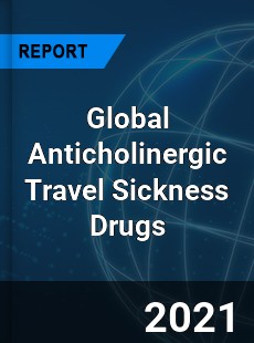 Global Anticholinergic Travel Sickness Drugs Market