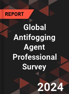 Global Antifogging Agent Professional Survey Report