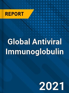 Global Antiviral Immunoglobulin Market